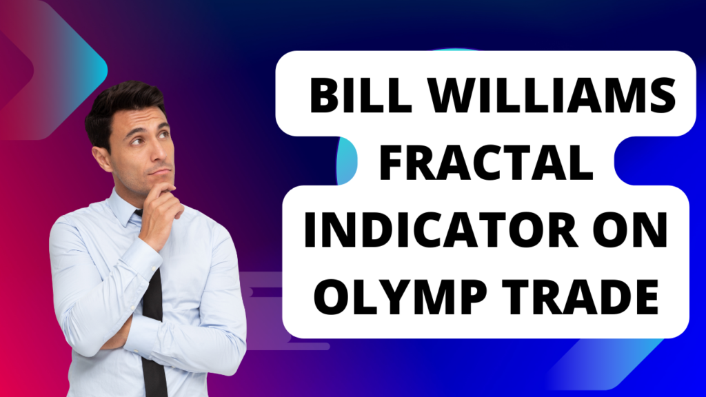 Maximize Your Trading Potential with Bill Williams Fractal Indicator on Olymp Trade: Tips and Strategies